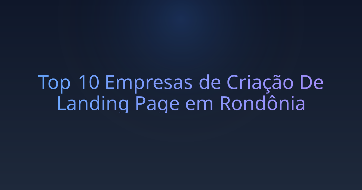 Top 10 Empresas de Criação De Landing Page em Rondônia