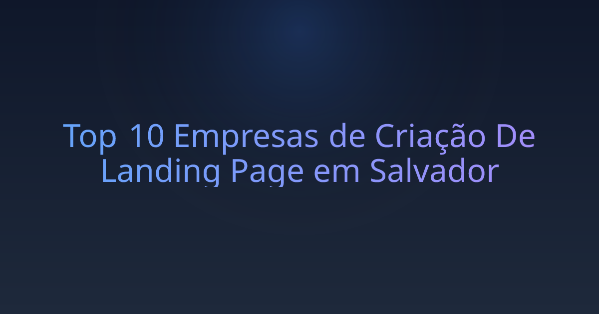 Top 10 Empresas de Criação De Landing Page em Salvador