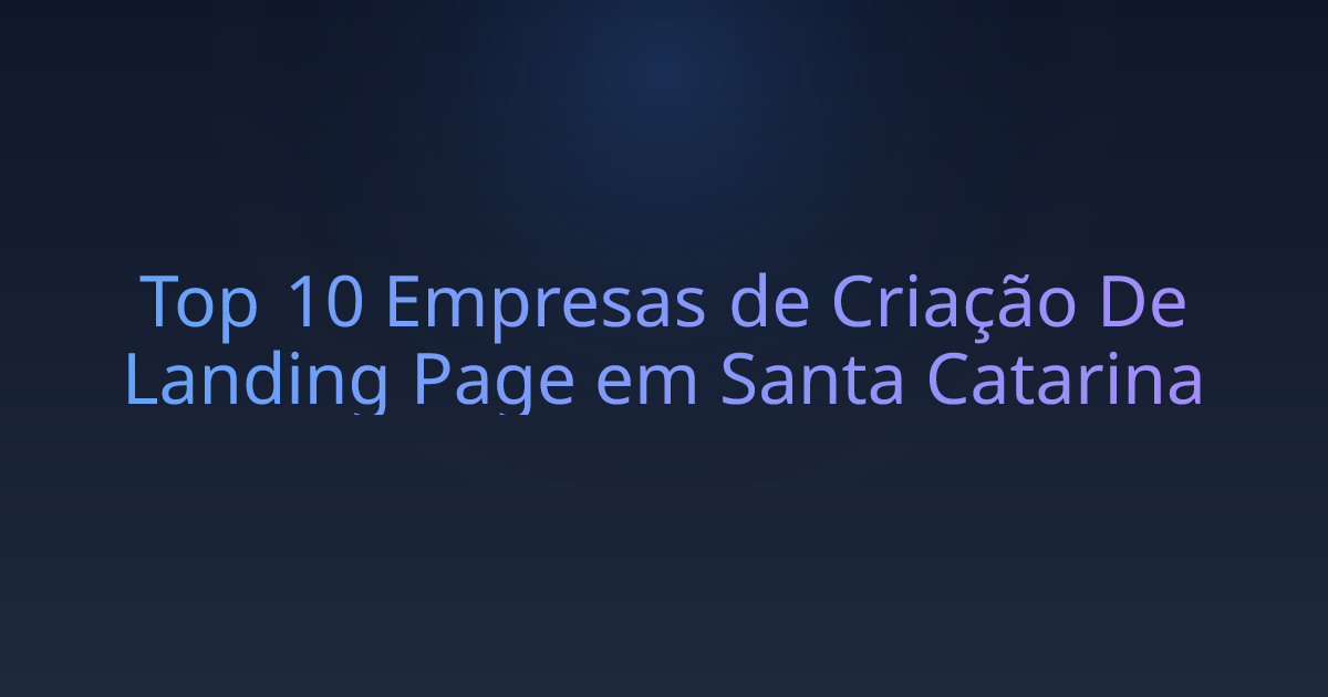 Top 10 Empresas de Criação De Landing Page em Santa Catarina