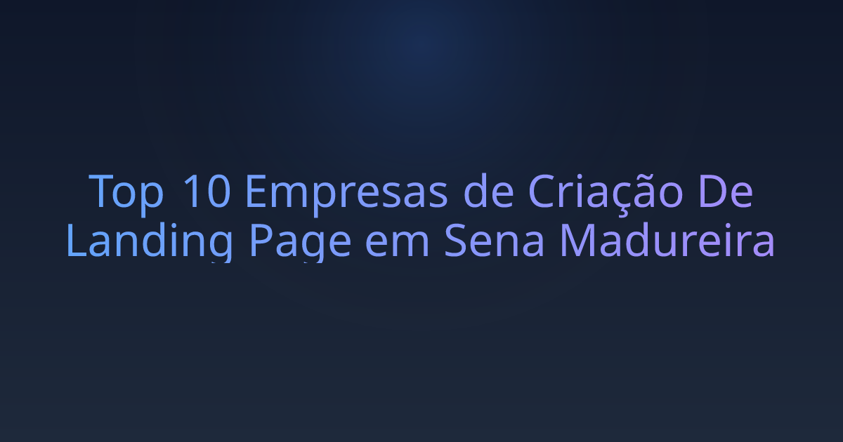 Top 10 Empresas de Criação De Landing Page em Sena Madureira