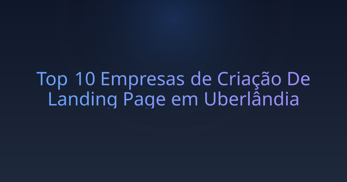 Top 10 Empresas de Criação De Landing Page em Uberlândia