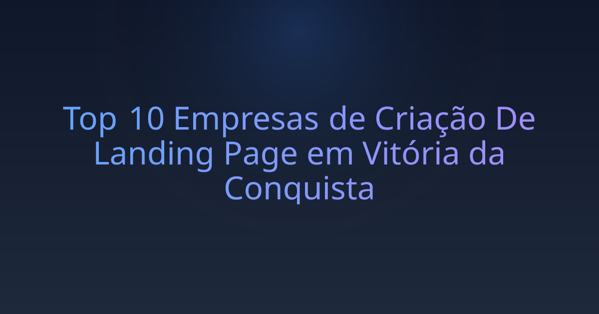 Top 10 Empresas de Criação De Landing Page em Vitória da Conquista