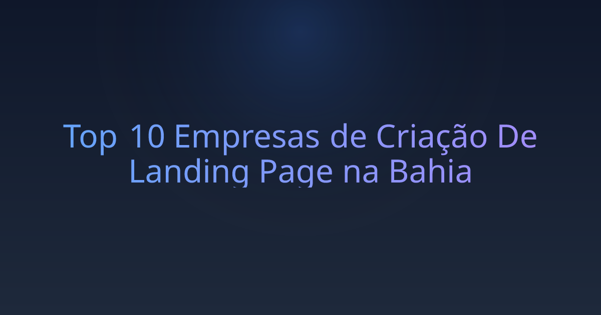 Top 10 Empresas de Criação De Landing Page na Bahia