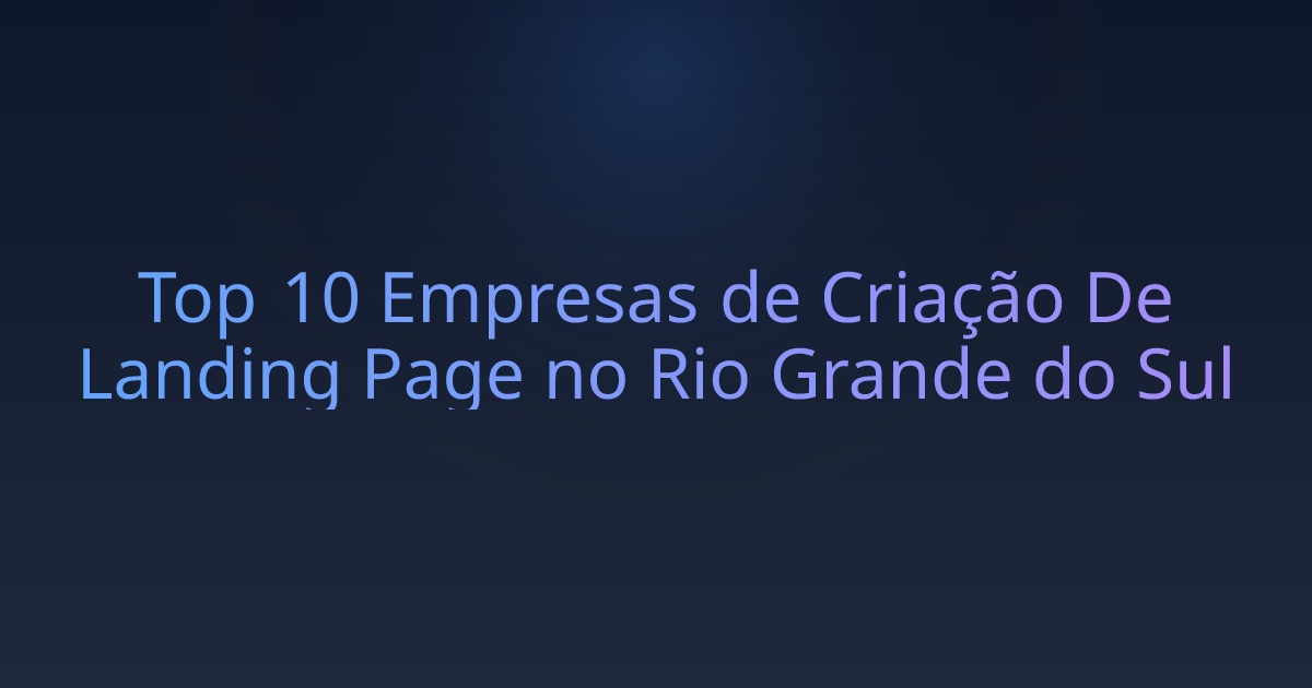 Top 10 Empresas de Criação De Landing Page no Rio Grande do Sul