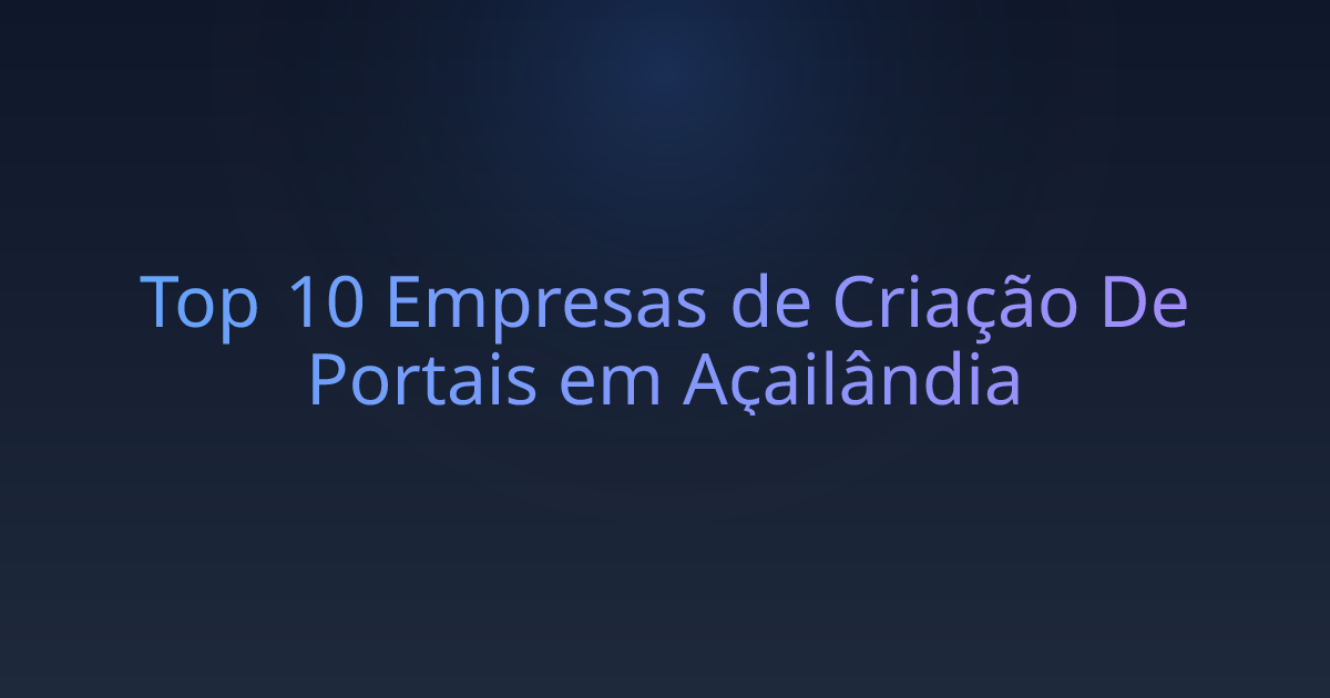 Top 10 Empresas de Criação De Portais em Açailândia