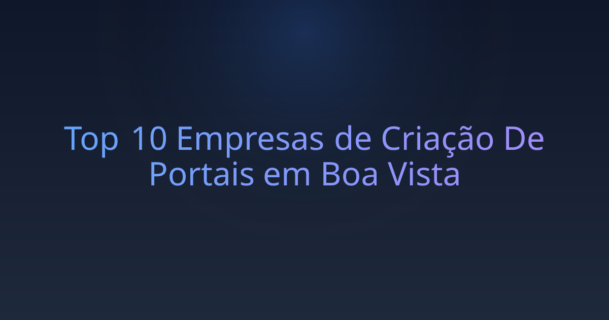 Top 10 Empresas de Criação De Portais em Boa Vista