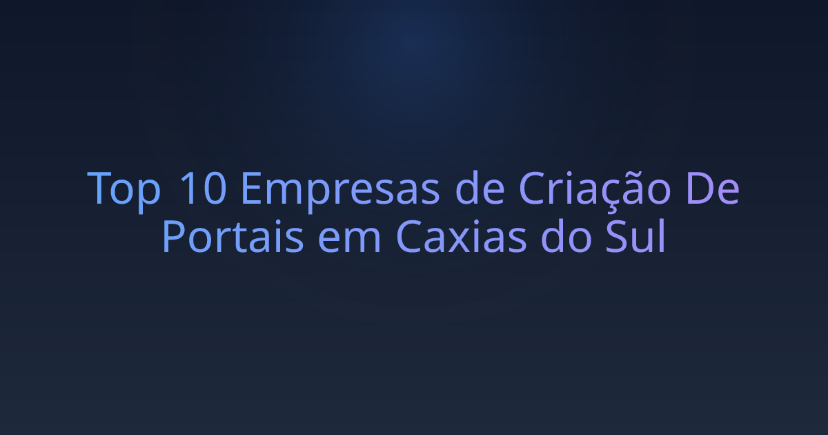 Top 10 Empresas de Criação De Portais em Caxias do Sul