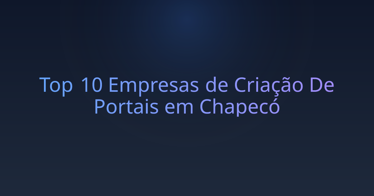 Top 10 Empresas de Criação De Portais em Chapecó
