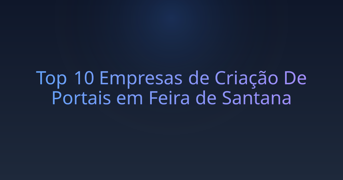 Top 10 Empresas de Criação De Portais em Feira de Santana