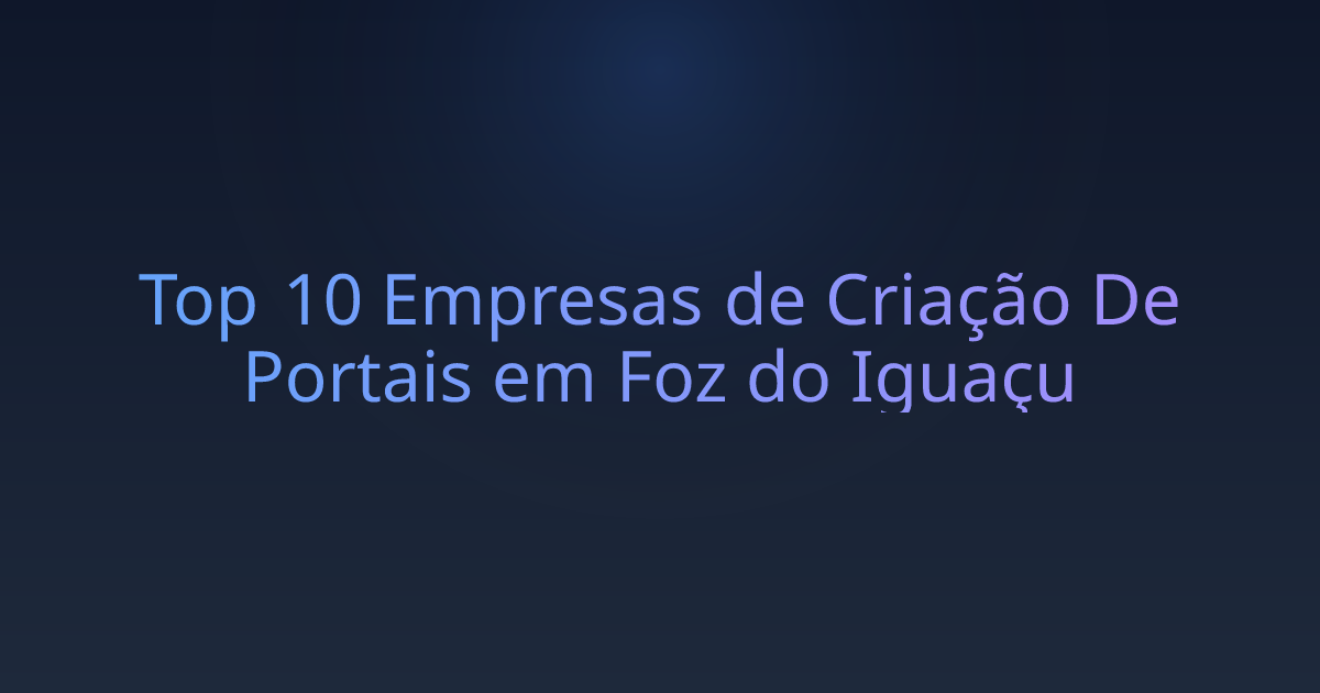 Top 10 Empresas de Criação De Portais em Foz do Iguaçu