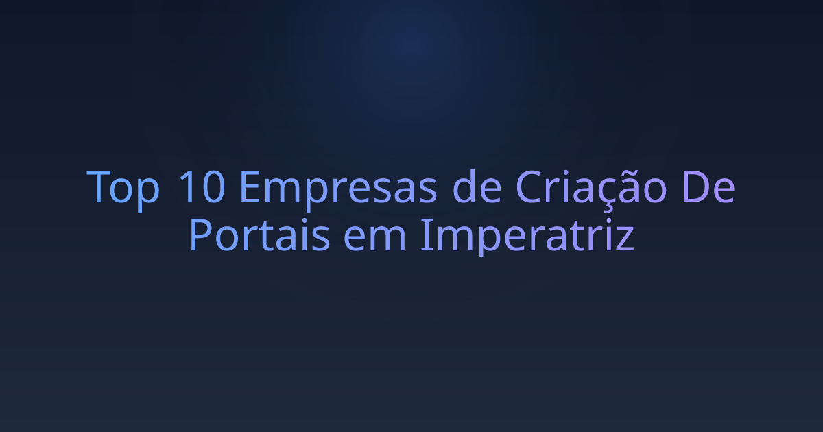 Top 10 Empresas de Criação De Portais em Imperatriz