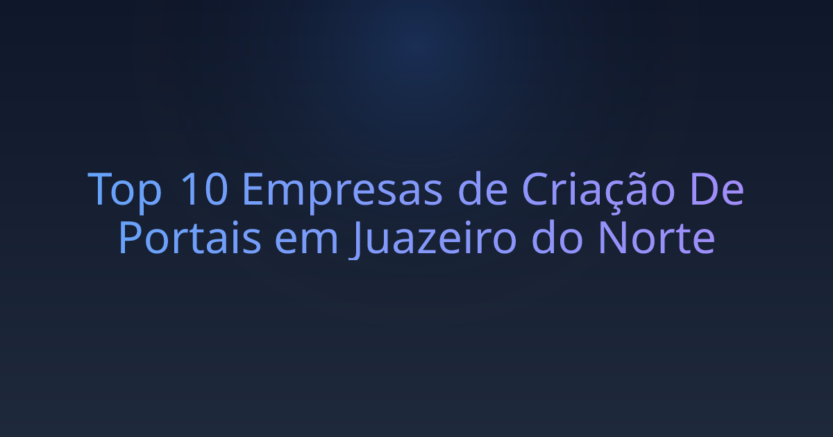 Top 10 Empresas de Criação De Portais em Juazeiro do Norte