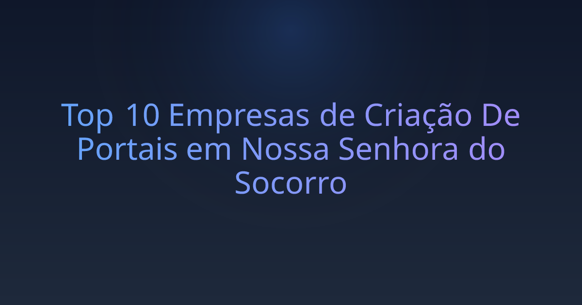 Top 10 Empresas de Criação De Portais em Nossa Senhora do Socorro