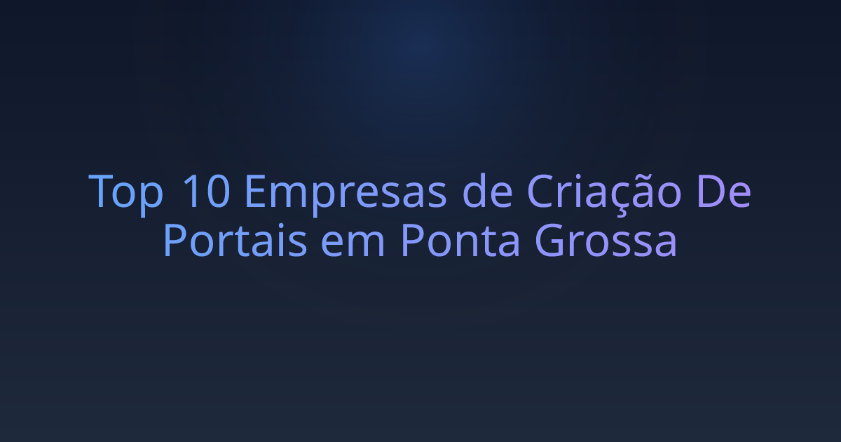 Top 10 Empresas de Criação De Portais em Ponta Grossa