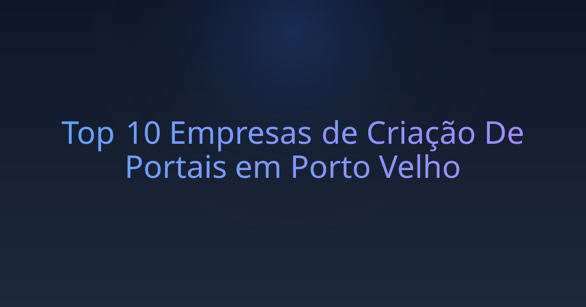 Top 10 Empresas de Criação De Portais em Porto Velho
