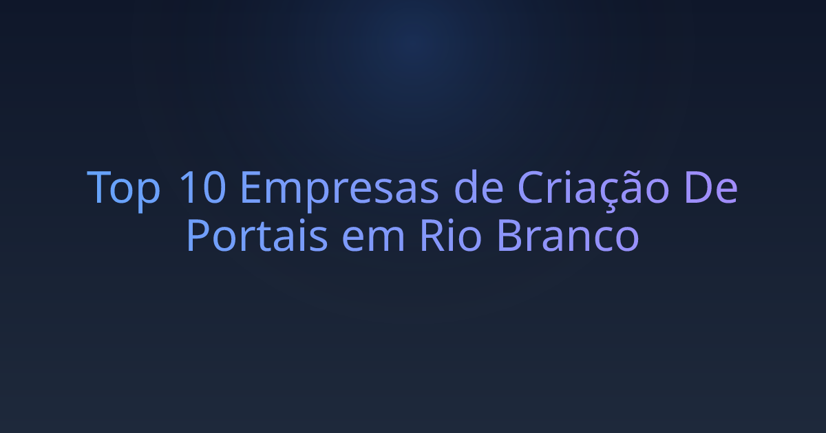 Top 10 Empresas de Criação De Portais em Rio Branco