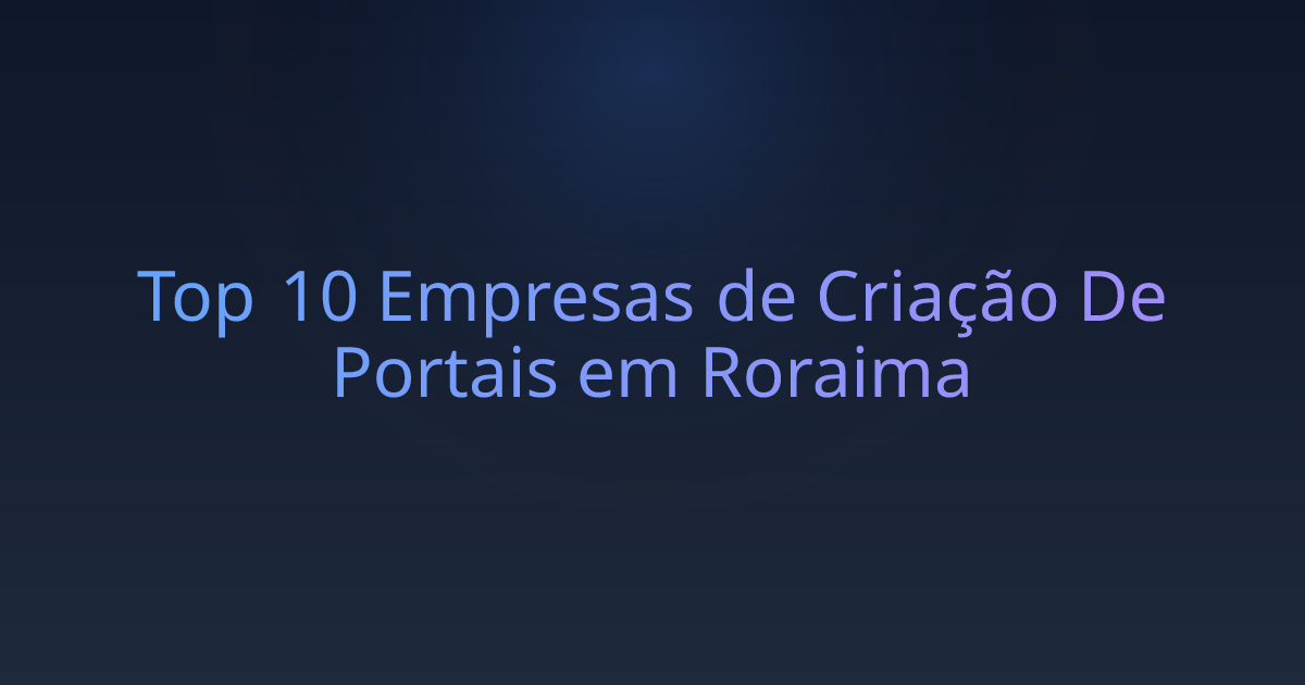 Top 10 Empresas de Criação De Portais em Roraima