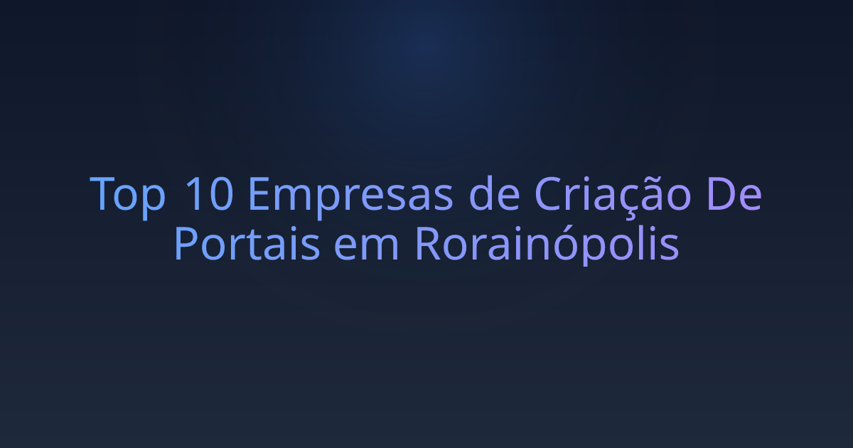 Top 10 Empresas de Criação De Portais em Rorainópolis
