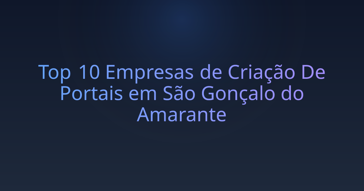 Top 10 Empresas de Criação De Portais em São Gonçalo do Amarante