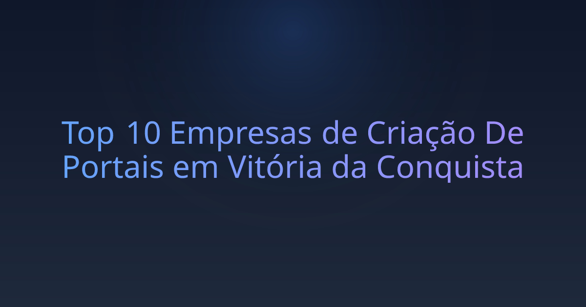Top 10 Empresas de Criação De Portais em Vitória da Conquista