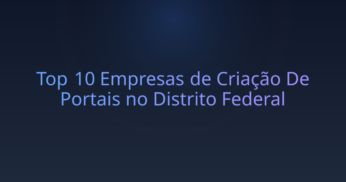 Top 10 Empresas de Criação De Portais no Distrito Federal