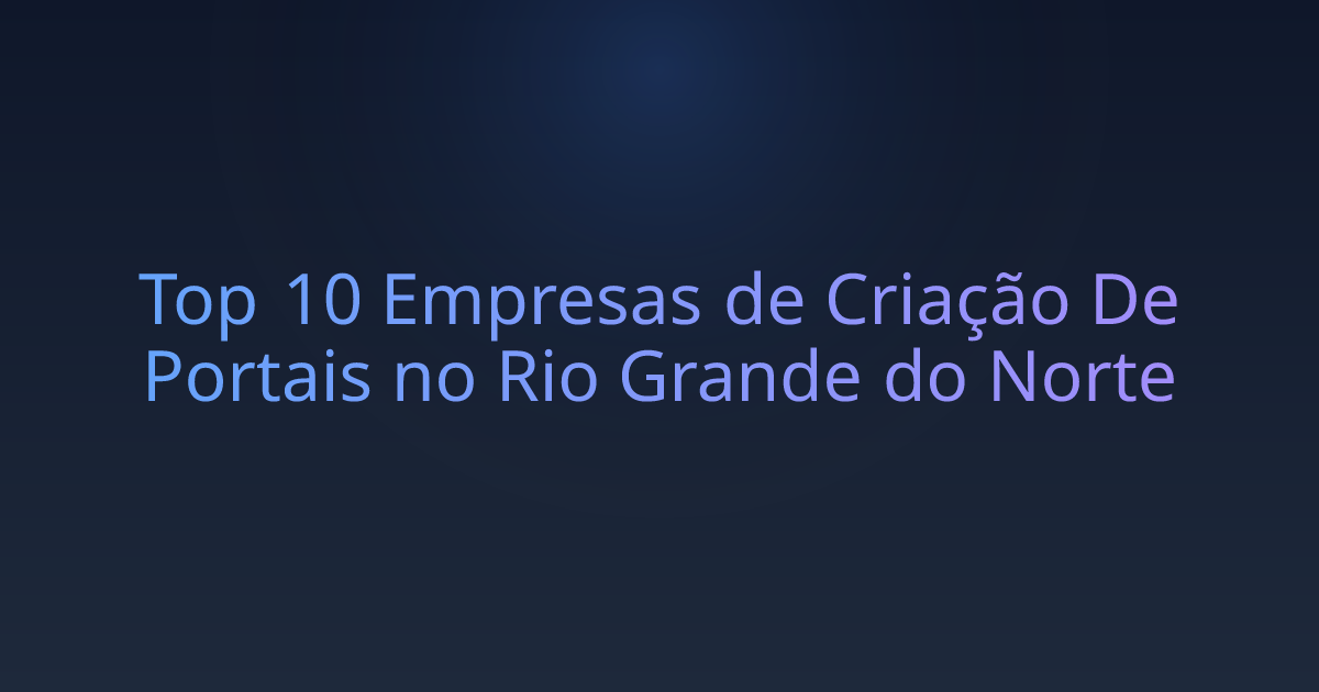 Top 10 Empresas de Criação De Portais no Rio Grande do Norte