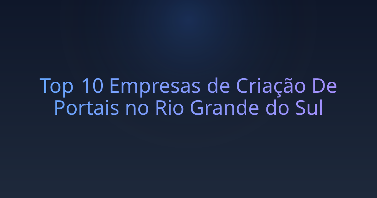 Top 10 Empresas de Criação De Portais no Rio Grande do Sul