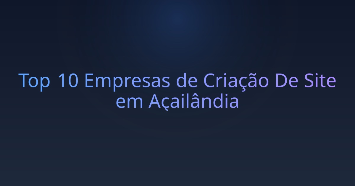 Top 10 Empresas de Criação De Site em Açailândia
