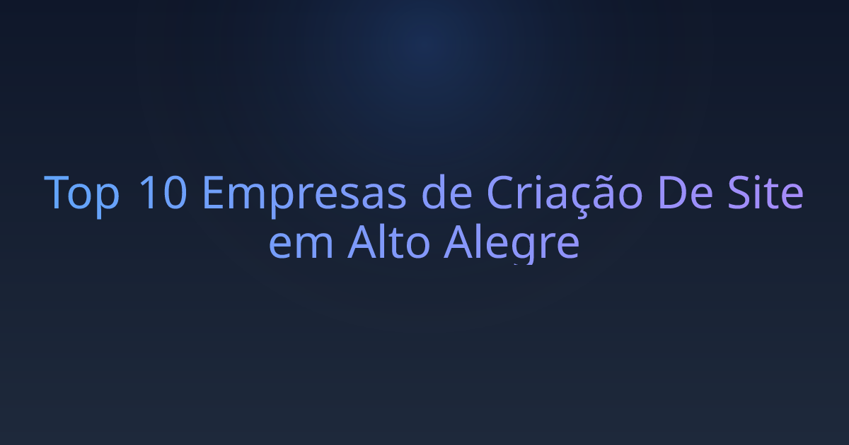 Top 10 Empresas de Criação De Site em Alto Alegre