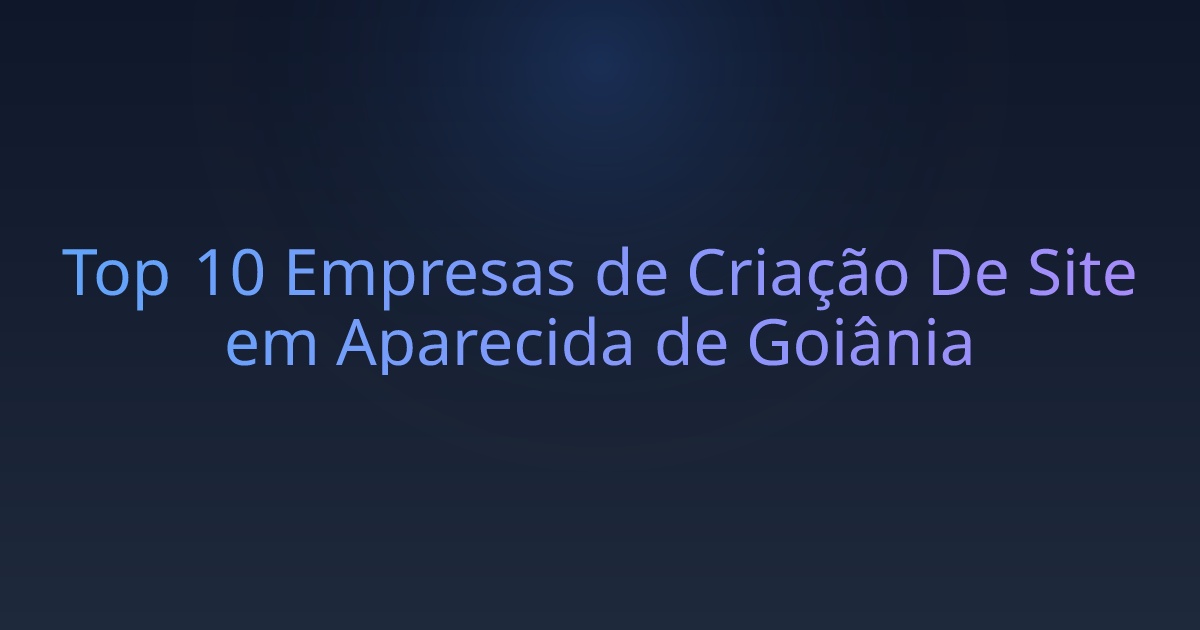 Top 10 Empresas de Criação De Site em Aparecida de Goiânia