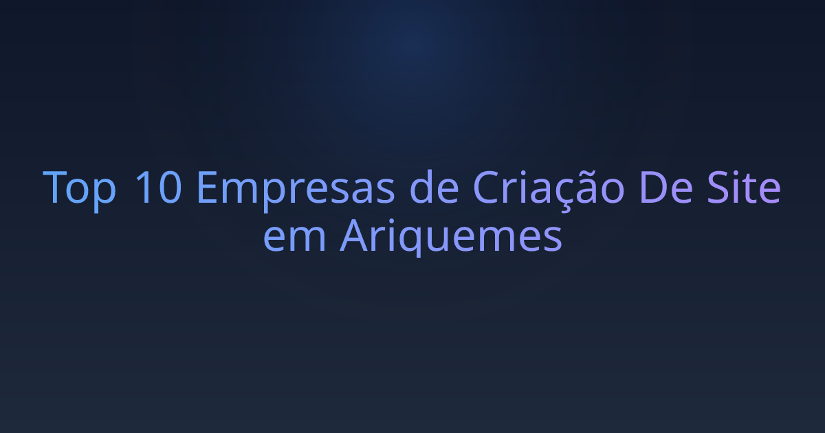 Top 10 Empresas de Criação De Site em Ariquemes