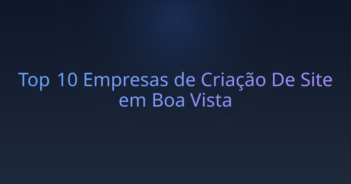 Top 10 Empresas de Criação De Site em Boa Vista