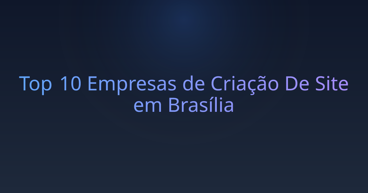 Top 10 Empresas de Criação De Site em Brasília