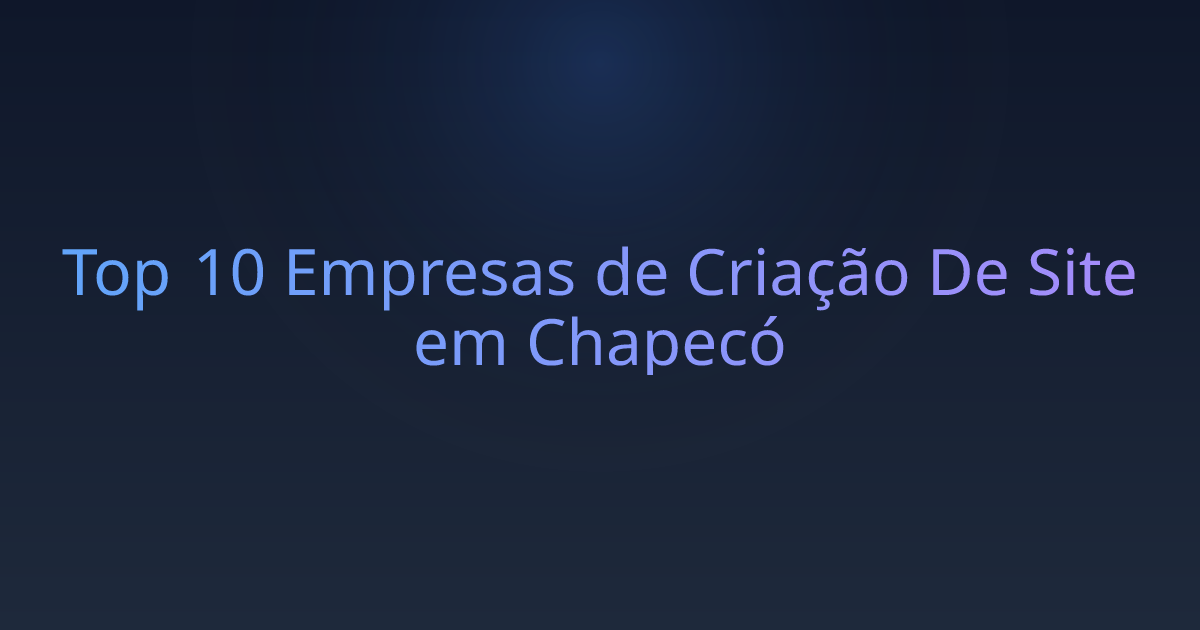 Top 10 Empresas de Criação De Site em Chapecó