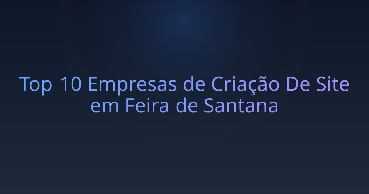 Top 10 Empresas de Criação De Site em Feira de Santana