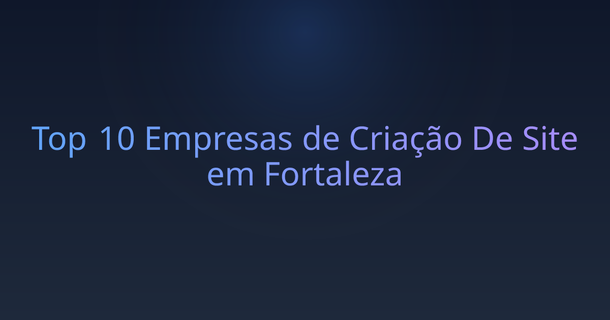 Top 10 Empresas de Criação De Site em Fortaleza