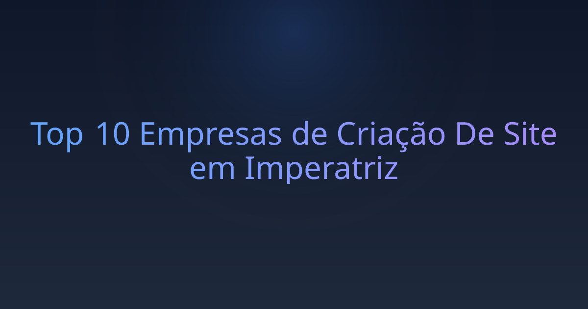 Top 10 Empresas de Criação De Site em Imperatriz