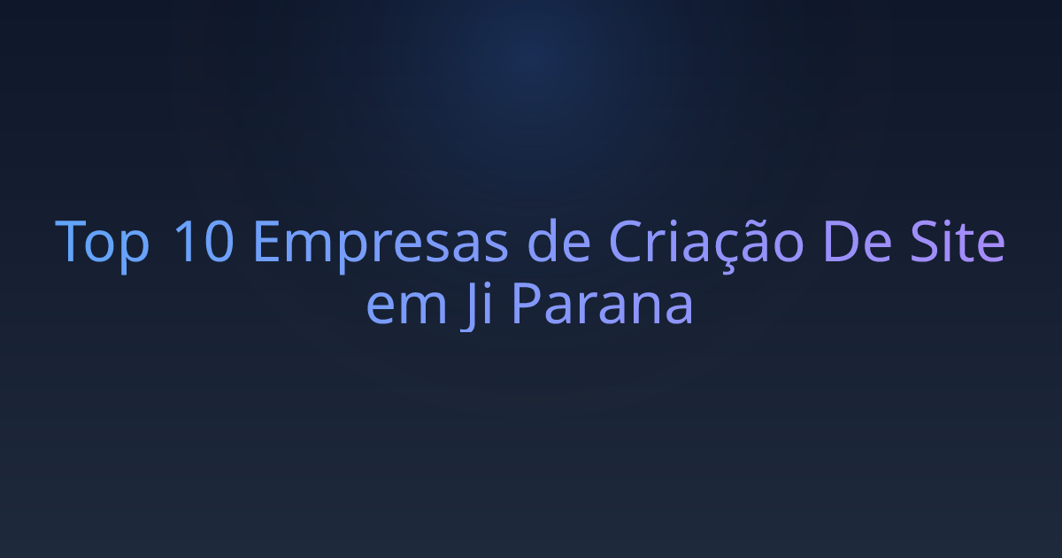 Top 10 Empresas de Criação De Site em Ji Parana