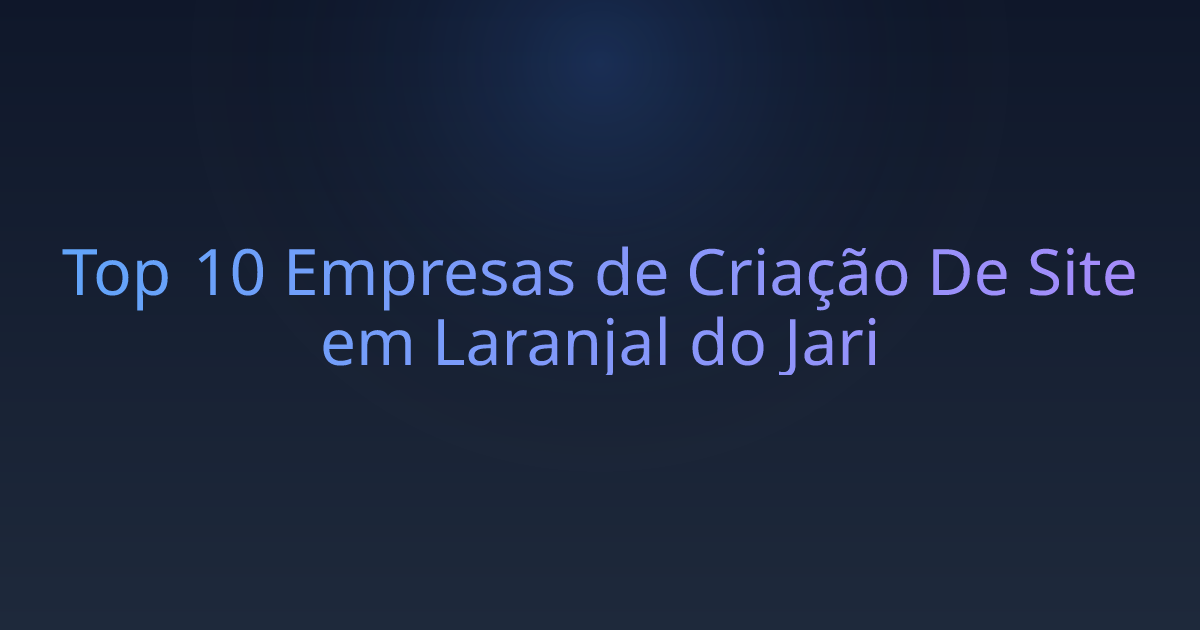 Top 10 Empresas de Criação De Site em Laranjal do Jari
