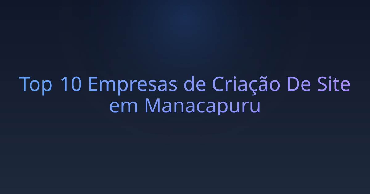 Top 10 Empresas de Criação De Site em Manacapuru