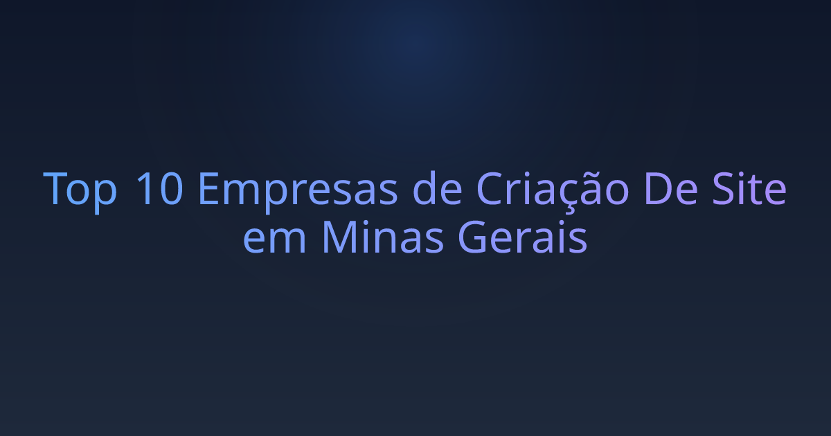 Top 10 Empresas de Criação De Site em Minas Gerais