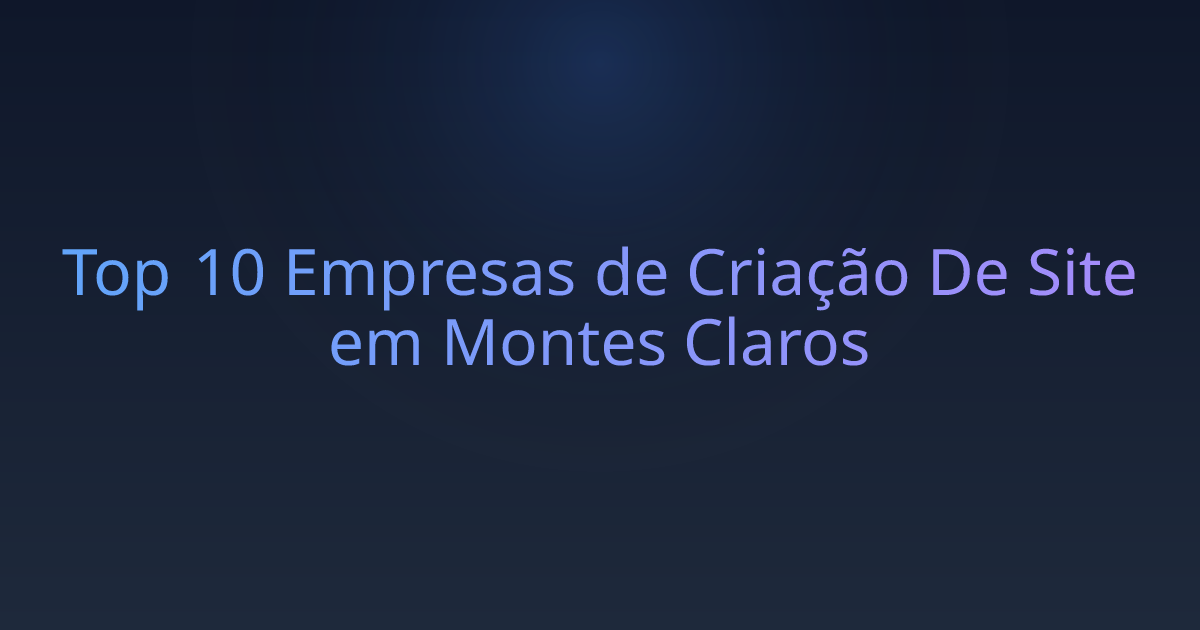 Top 10 Empresas de Criação De Site em Montes Claros