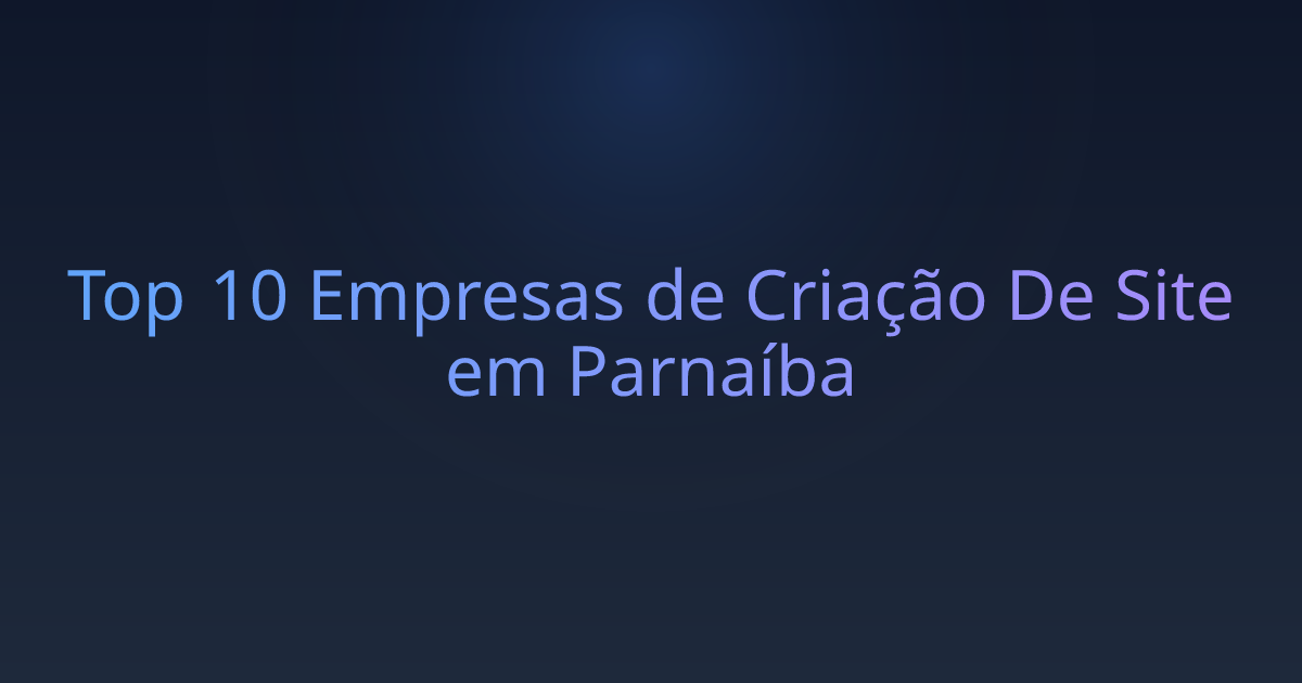 Top 10 Empresas de Criação De Site em Parnaíba