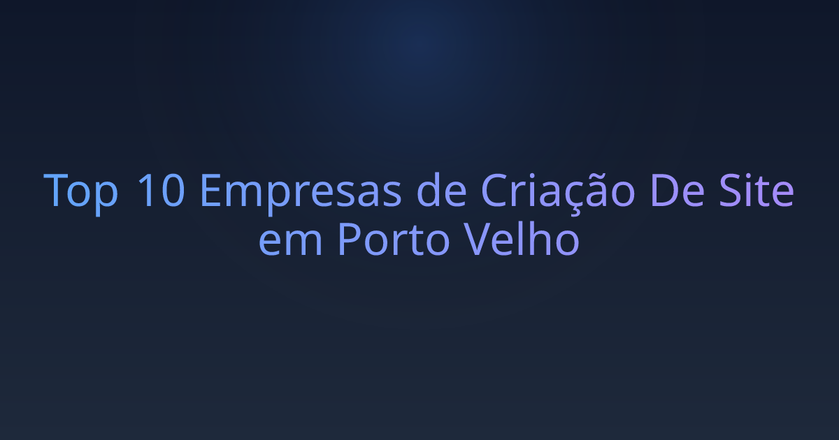 Top 10 Empresas de Criação De Site em Porto Velho