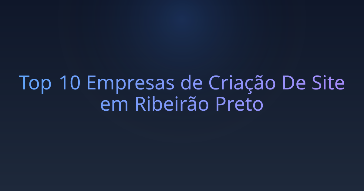 Top 10 Empresas de Criação De Site em Ribeirão Preto