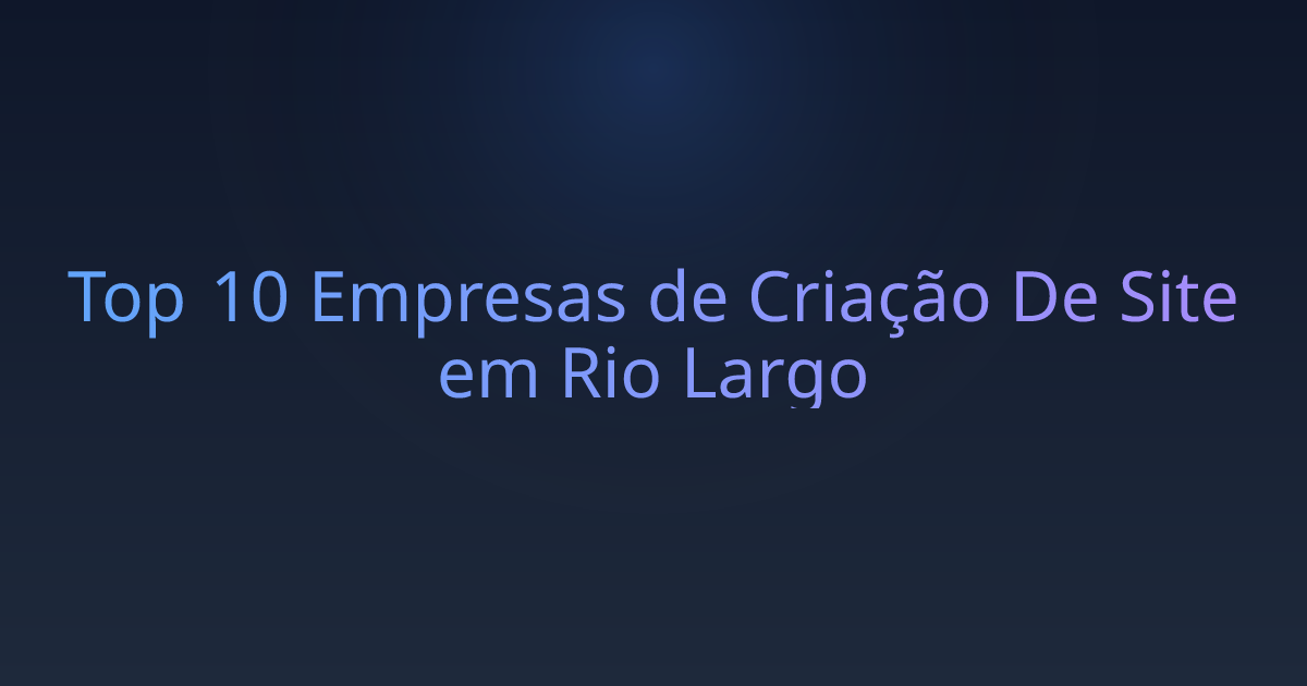 Top 10 Empresas de Criação De Site em Rio Largo