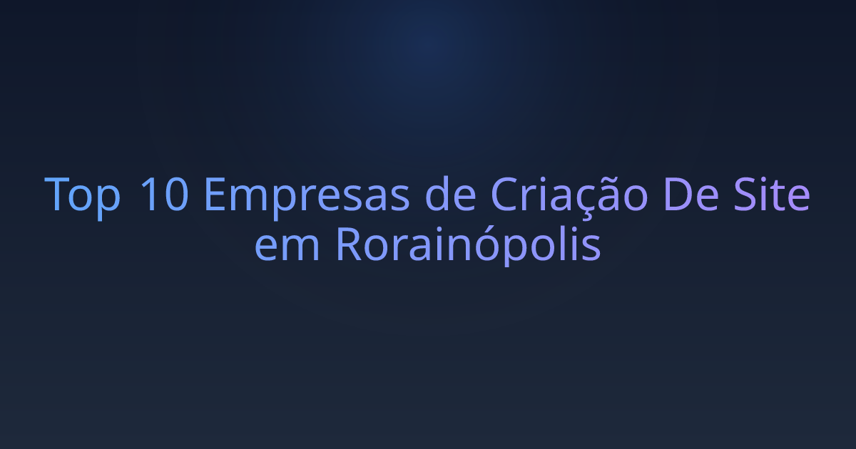 Top 10 Empresas de Criação De Site em Rorainópolis
