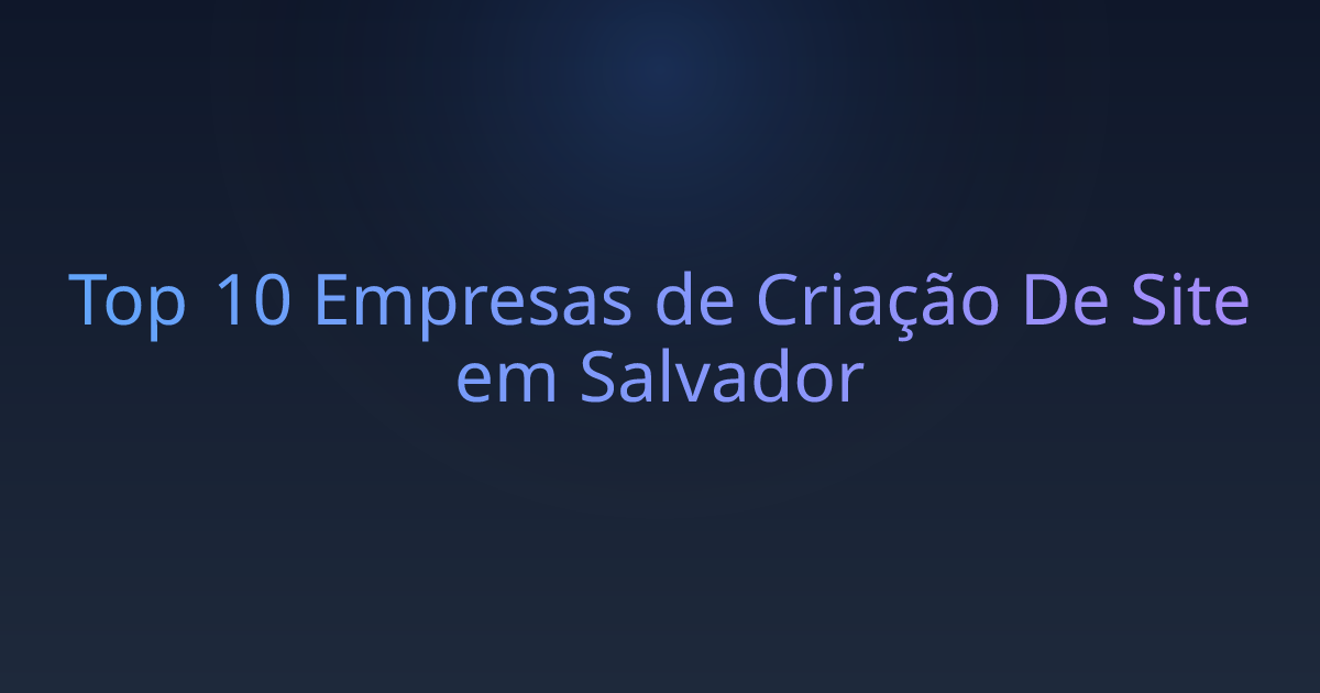 Top 10 Empresas de Criação De Site em Salvador