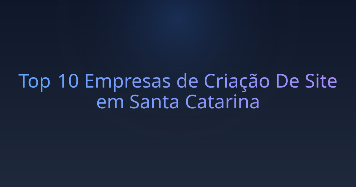 Top 10 Empresas de Criação De Site em Santa Catarina