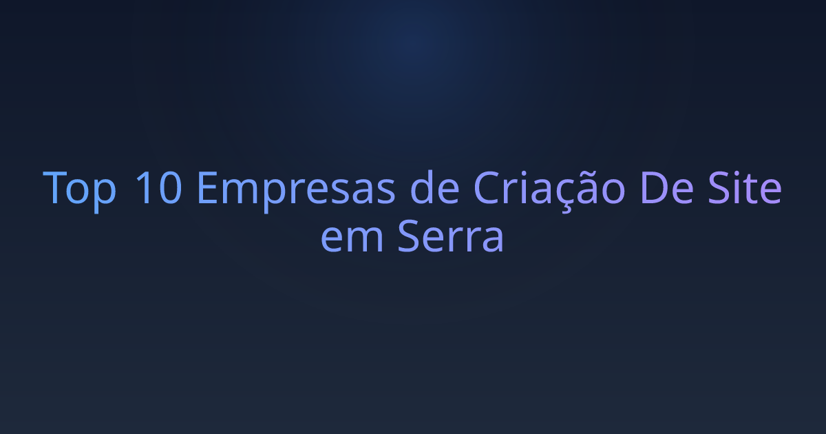 Top 10 Empresas de Criação De Site em Serra